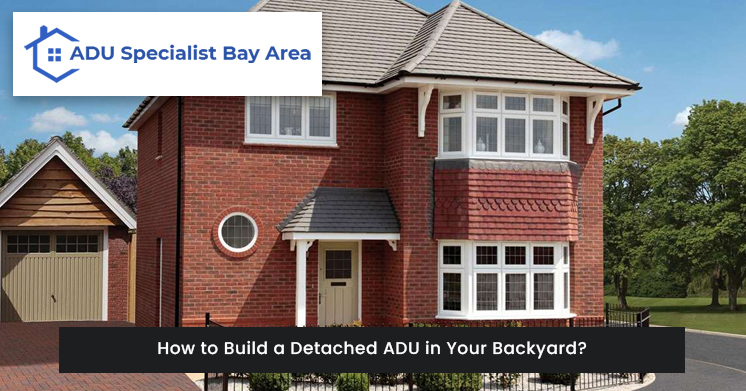 How to Build a Detached ADU in Your Backyard?