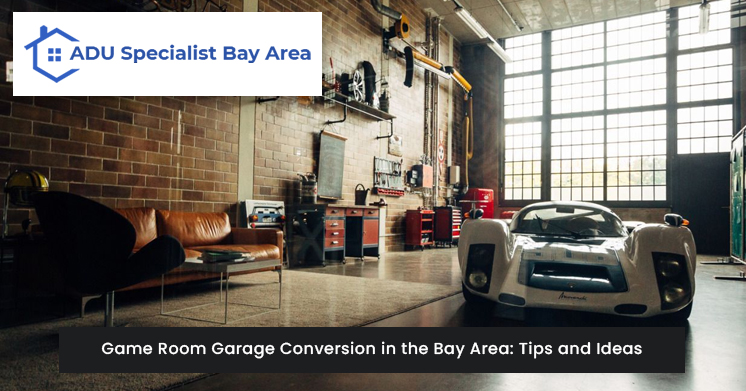 Game Room Garage Conversion in the Bay Area: Tips and Ideas